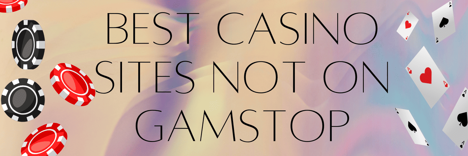 Discover the Best Casino Sites Not on Gamstop